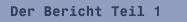 Der Bericht Teil 1