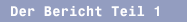 Der Bericht Teil 1