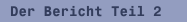 Der Bericht Teil 2